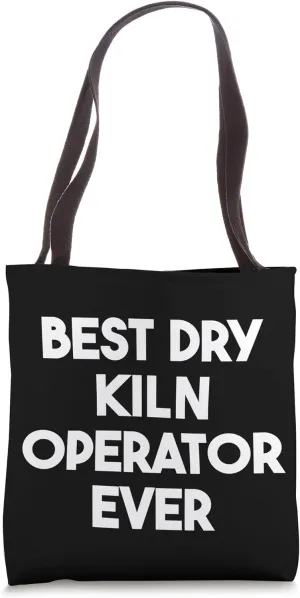 Best Dry Kiln Operator Ever Tote Bag