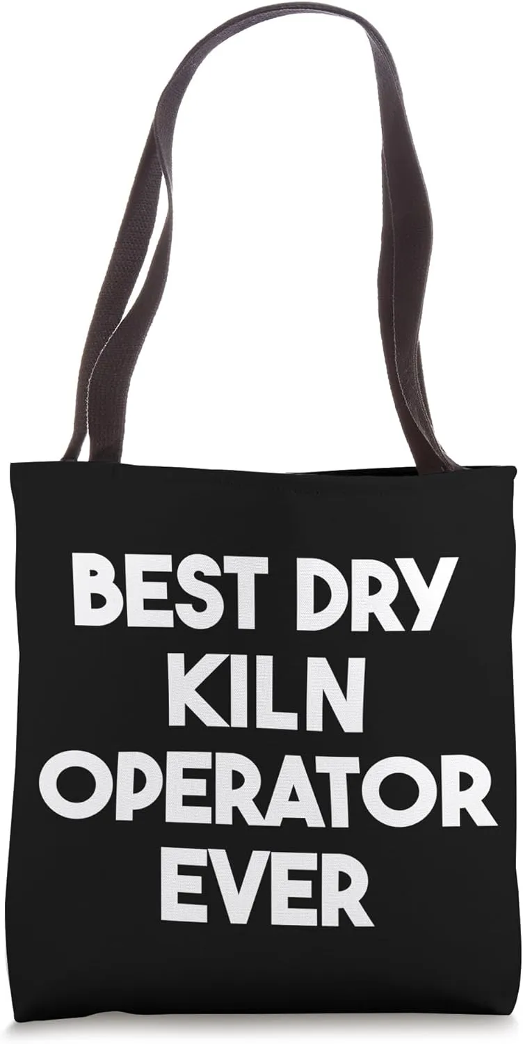 Best Dry Kiln Operator Ever Tote Bag