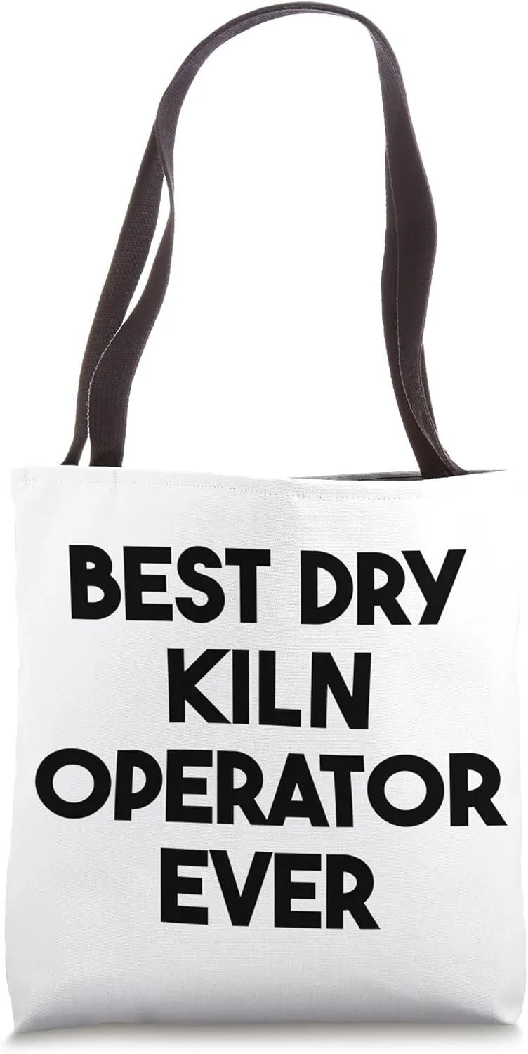 Best Dry Kiln Operator Ever Tote Bag
