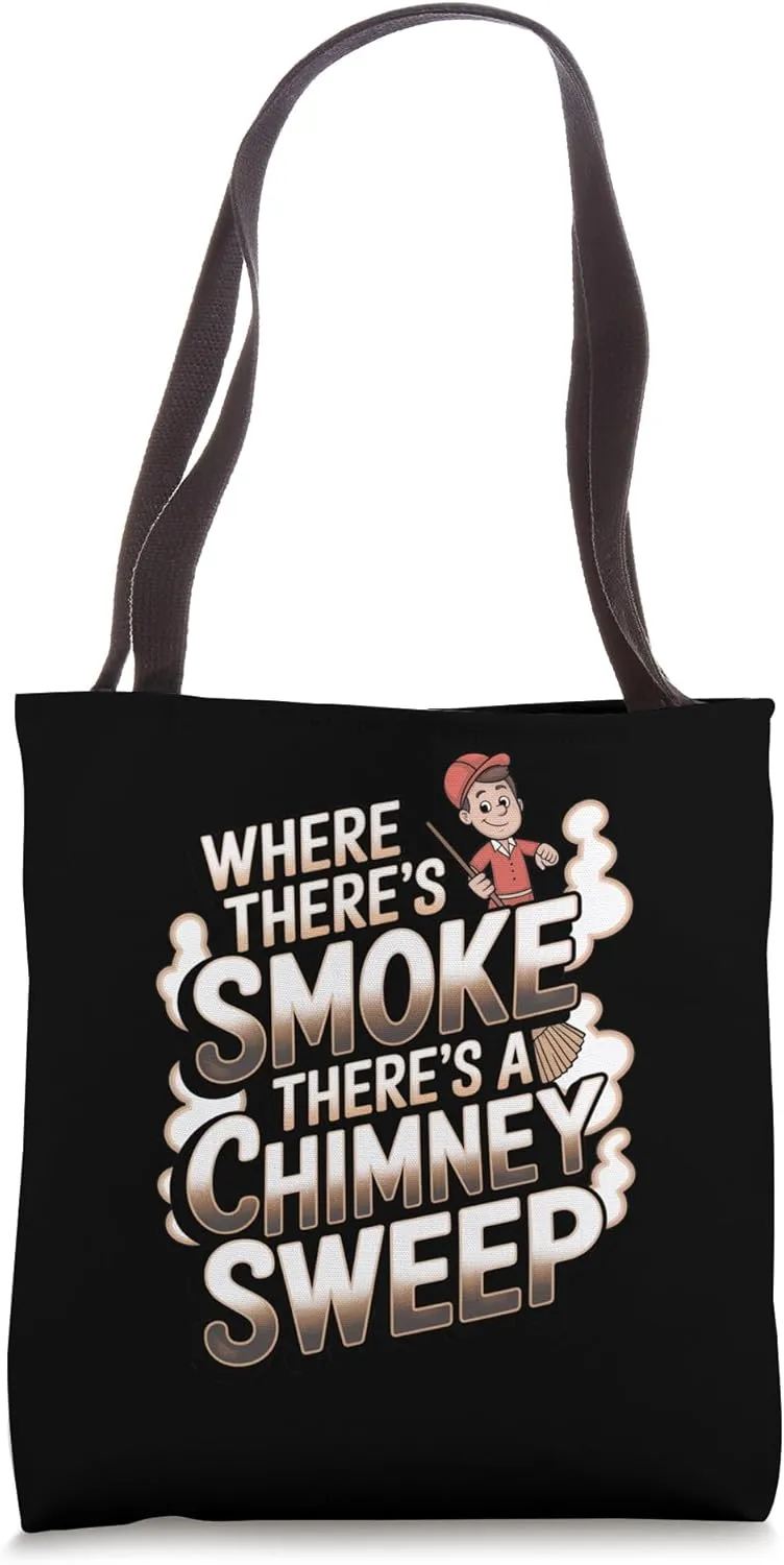 Chimney Sweep: Where There's Smoke, There's a Chimney Sweep Tote Bag