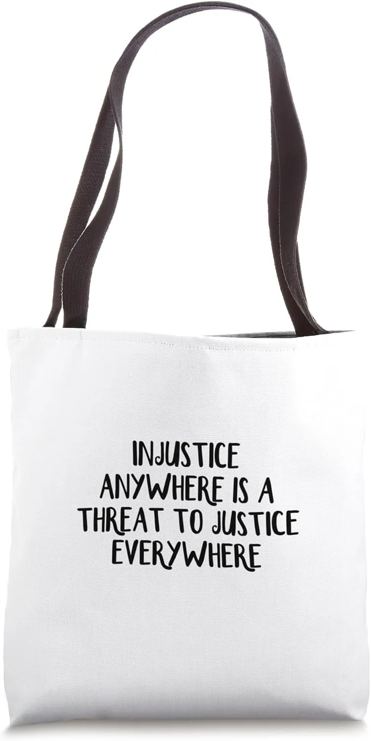 Injustice Anywhere Is A Threat To Justice Everywhere Tote Bag