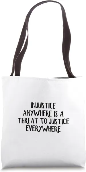 Injustice Anywhere Is A Threat To Justice Everywhere Tote Bag