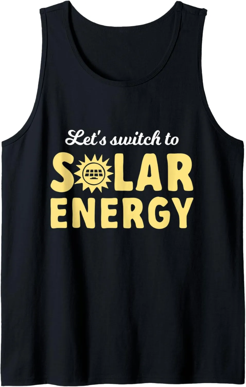 Let's Switch To Solar Energy Solar Power Renewable Energy Tank Top