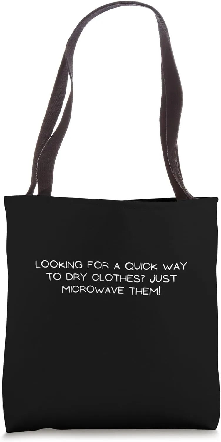 Microwave dry clothes Sarcastic Bad Advice Funny Tote Bag