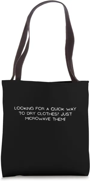 Microwave dry clothes Sarcastic Bad Advice Funny Tote Bag