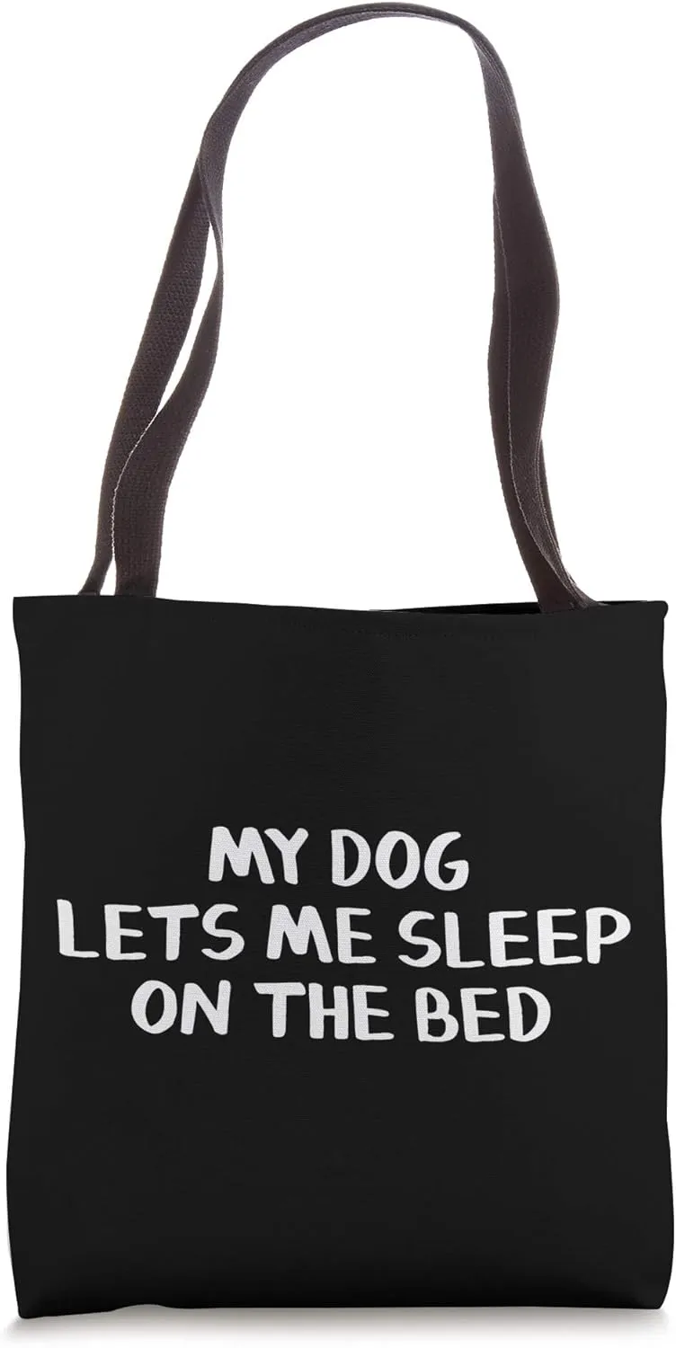 My Dog Lets Me Sleep On The Bed Tote Bag