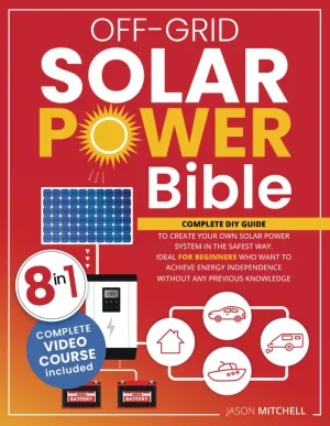 Off-Grid Solar Power Bible: Complete Diy Guide to Create Your Own Solar Power System in the Safest Way. Ideal for Beginners Who Want to Achieve Energy Independence Without Any Previous Knowledge Paperback – July 7, 2023