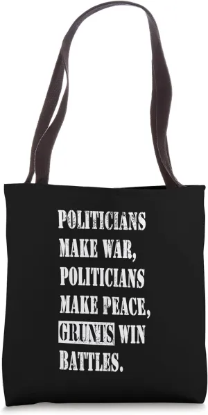 Politicians Make War Grunts Win Battles Veteran Text Tote Bag