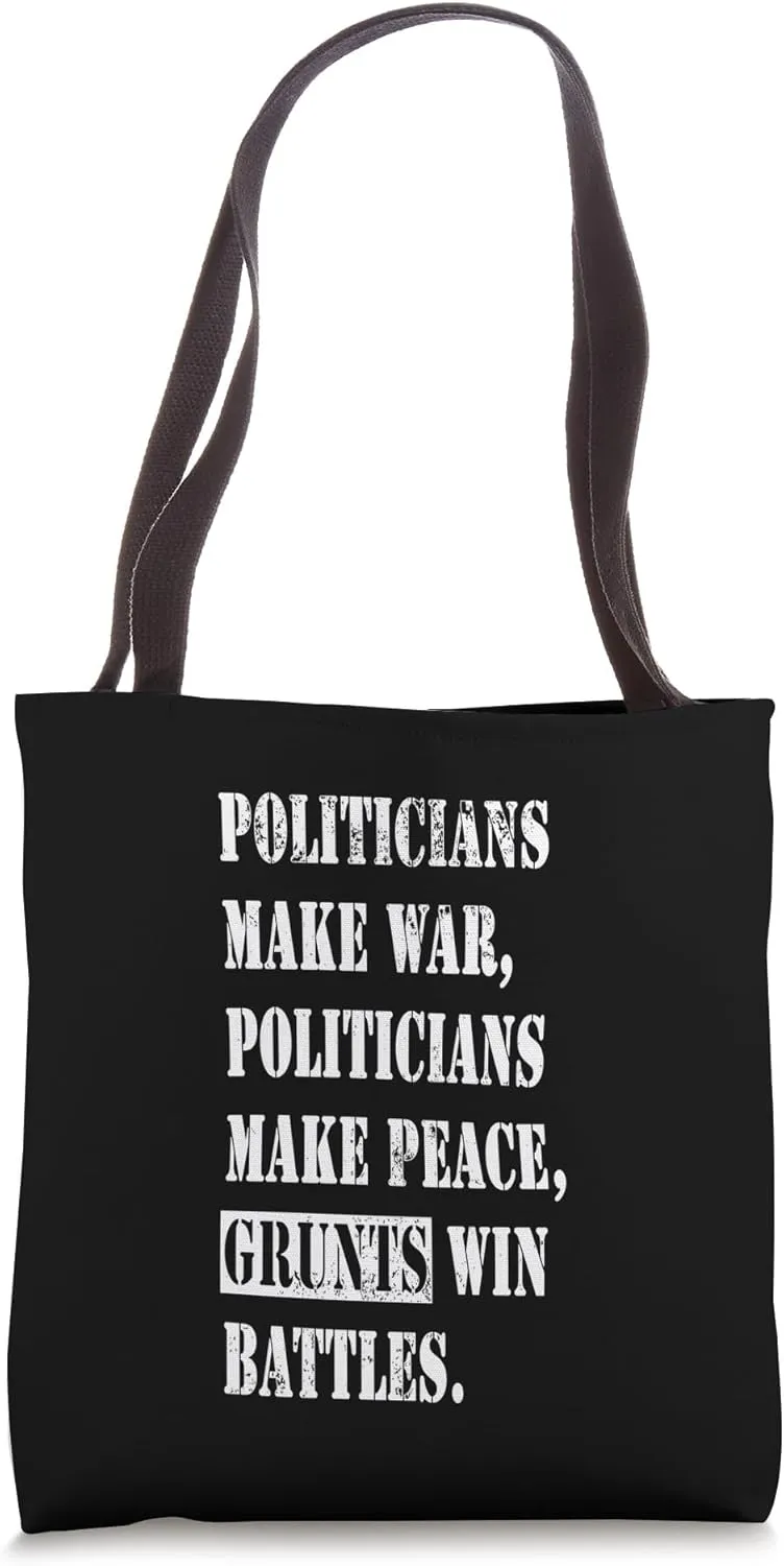 Politicians Make War Grunts Win Battles Veteran Text Tote Bag