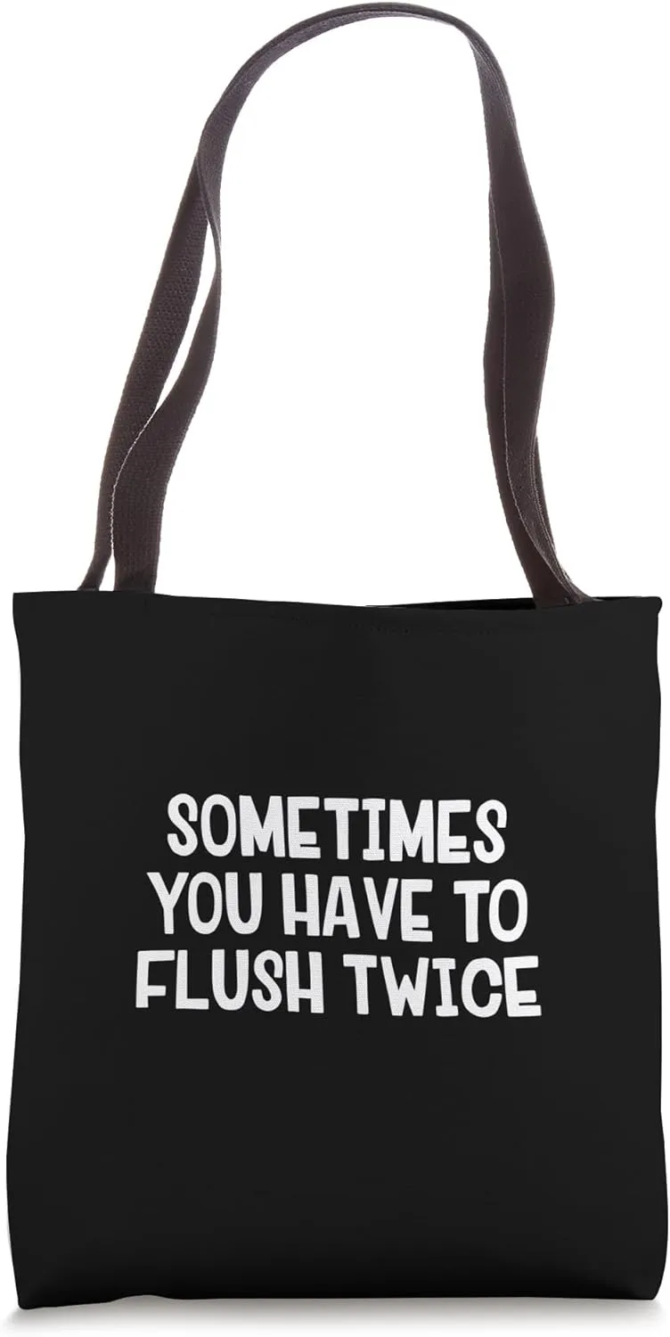 Sometimes You Have To Flush Twice Tote Bag