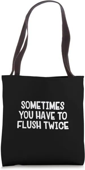 Sometimes You Have To Flush Twice Tote Bag