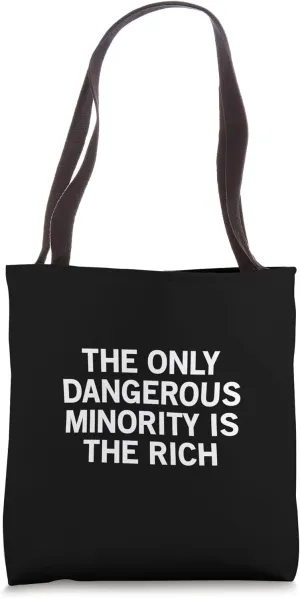 The Only Dangerous Minority Is The Rich Tote Bag