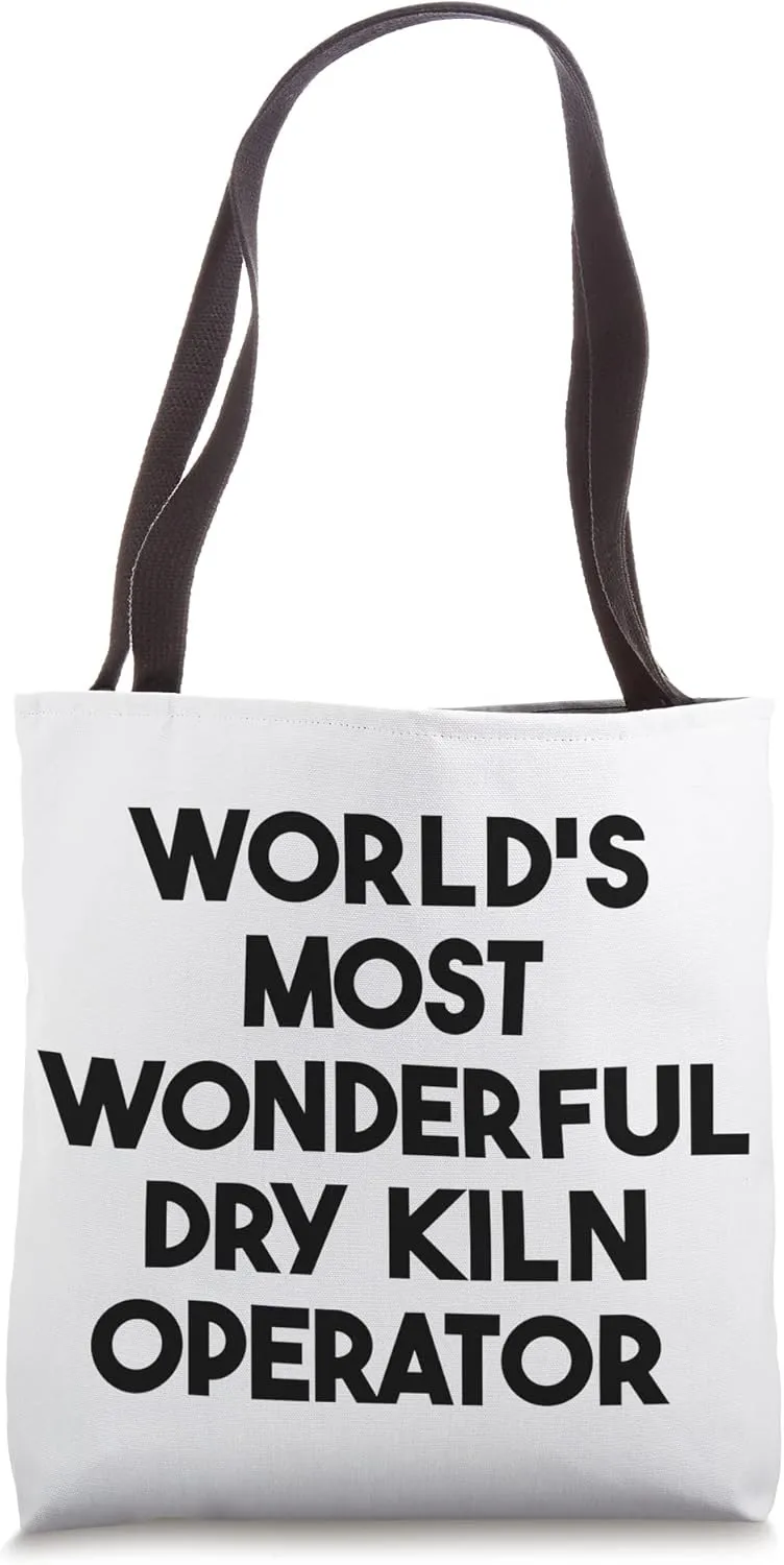 World's Most Wonderful Dry Kiln Operator Tote Bag