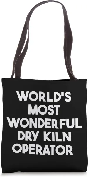 World's Most Wonderful Dry Kiln Operator Tote Bag