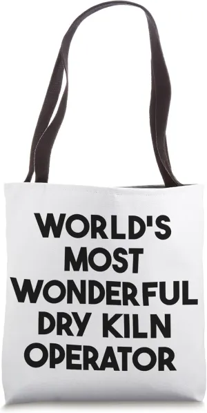 World's Most Wonderful Dry Kiln Operator Tote Bag