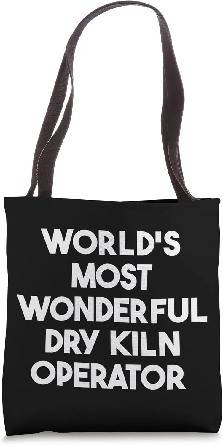 World's Most Wonderful Dry Kiln Operator Tote Bag